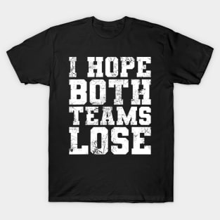 Funny Sports Fan I Hope Both Teams Lose T-Shirt